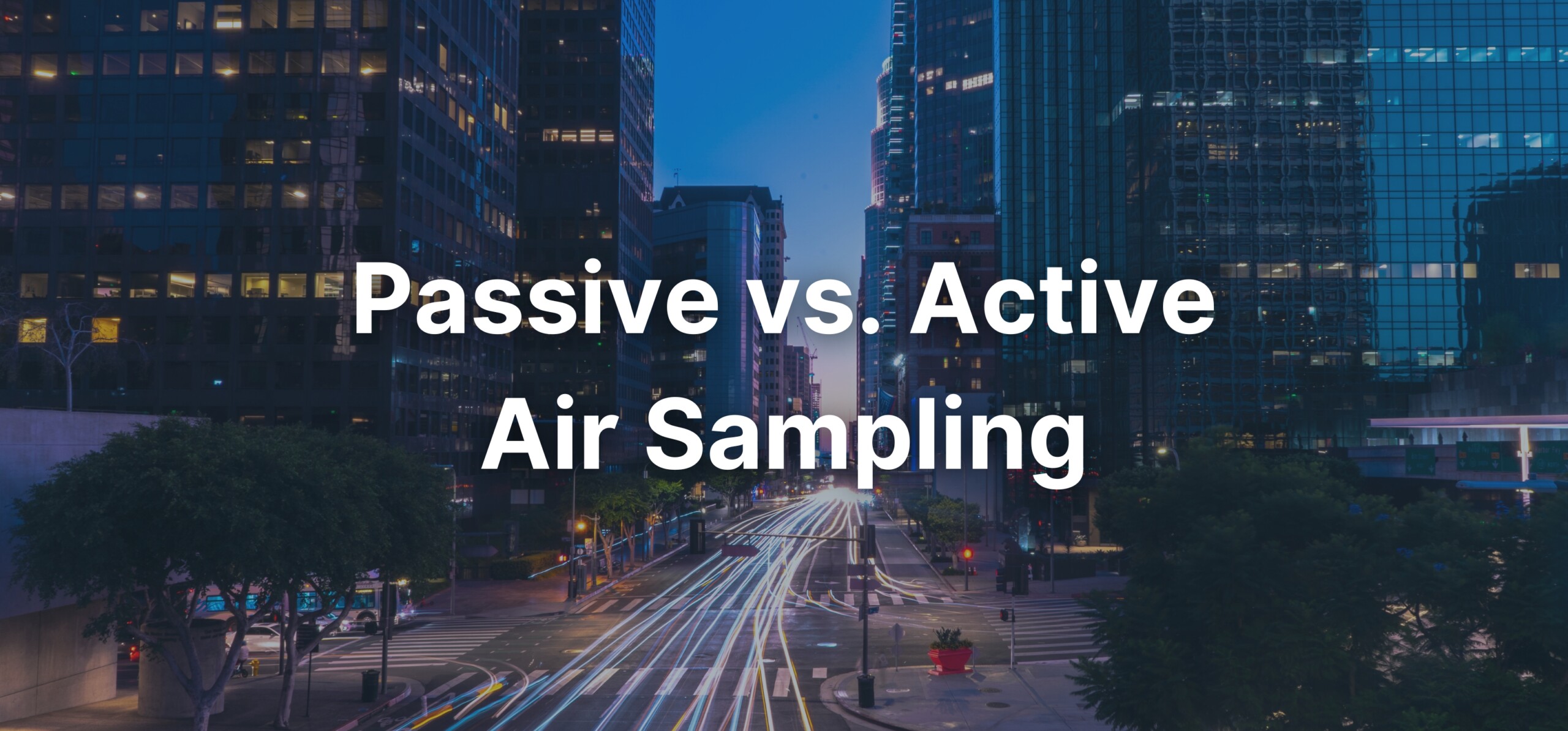 A city background with a text overlay stating, "Passive vs. Active Air Sampling: A Comprehensive Guide".