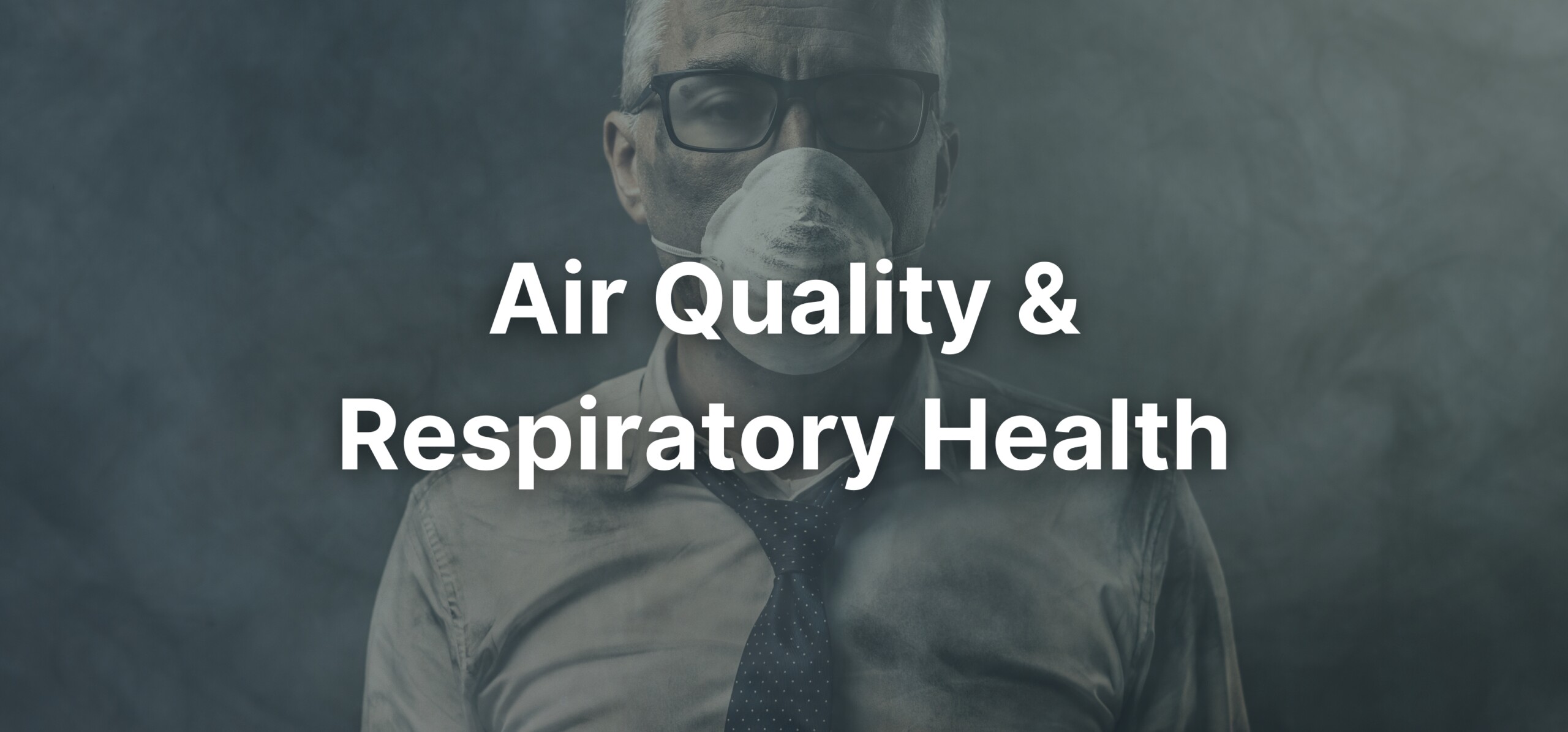 A background of a man wearing a mask with a text overlay stating, "Air Quality & Respiratory Health: The Vital Connection".