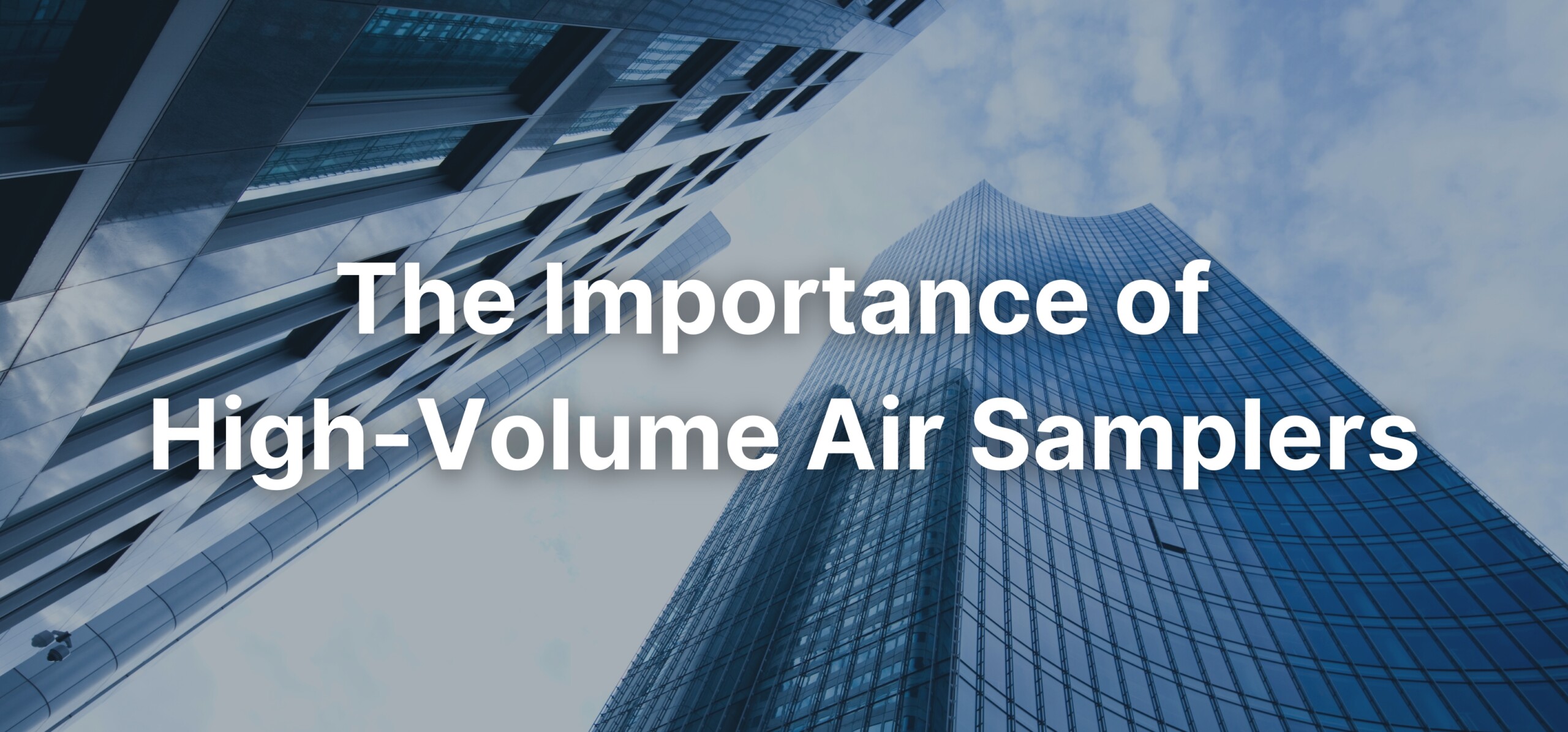 A cityscape background with a text overlay stating, "High-Volume Air Samplers: How They Work & Why They Matter".