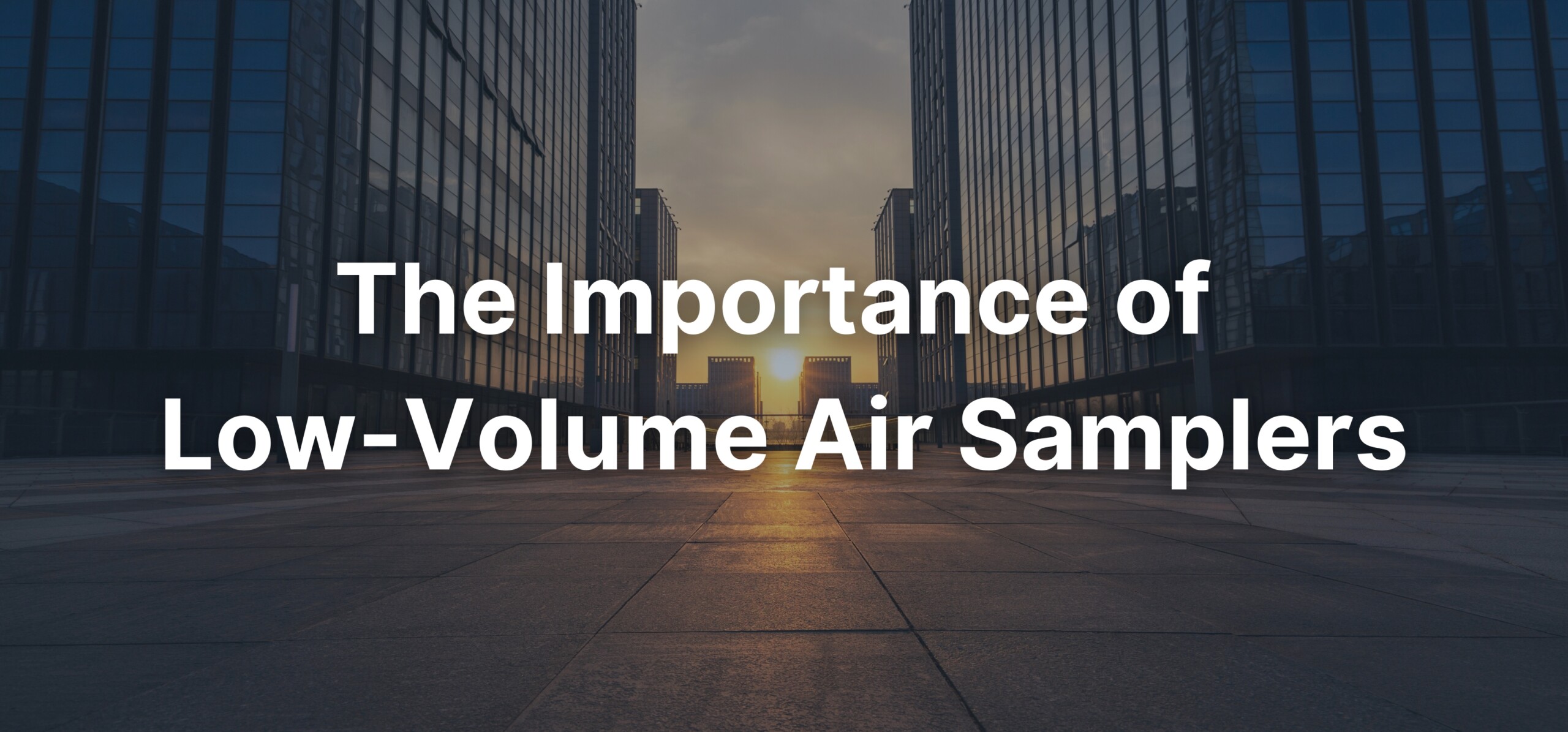 a cityscape background with a text overlay stating, "Low-Volume Air Samplers: How They Work & Why They Matter".